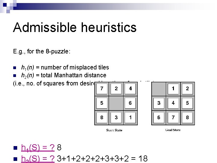 Admissible heuristics E. g. , for the 8 -puzzle: h 1(n) = number of