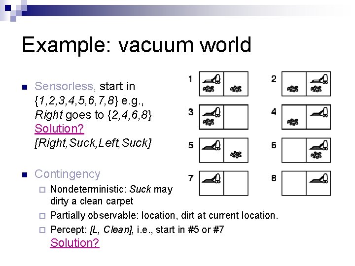 Example: vacuum world n Sensorless, start in {1, 2, 3, 4, 5, 6, 7,