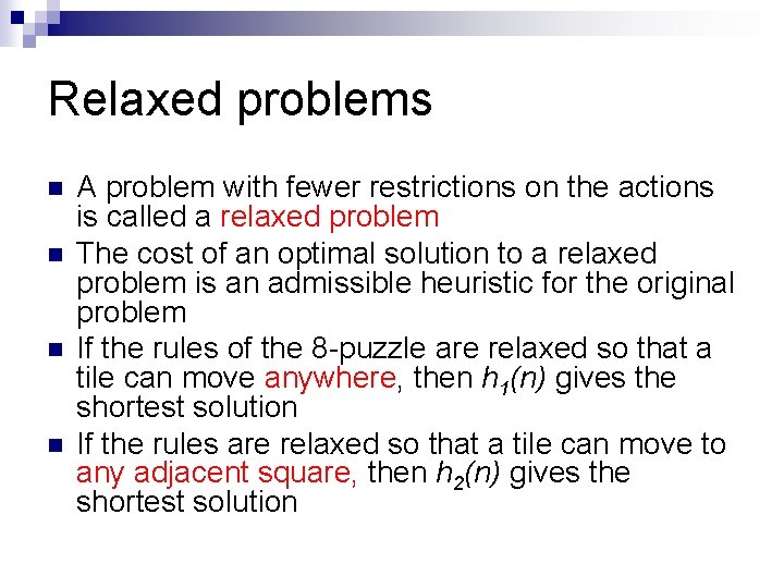 Relaxed problems n n A problem with fewer restrictions on the actions is called