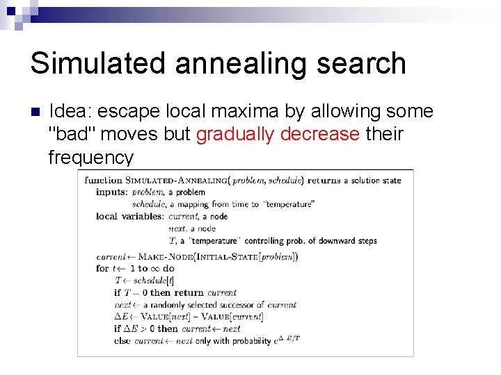 Simulated annealing search n Idea: escape local maxima by allowing some "bad" moves but