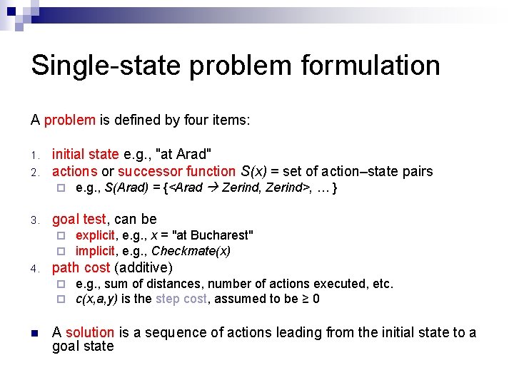 Single-state problem formulation A problem is defined by four items: 2. initial state e.