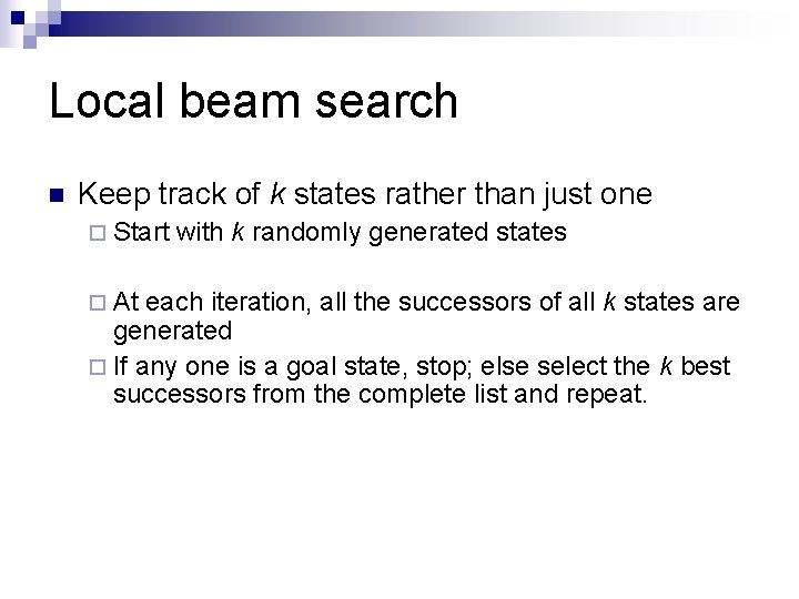 Local beam search n Keep track of k states rather than just one ¨