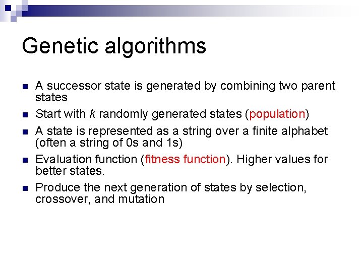 Genetic algorithms n n n A successor state is generated by combining two parent