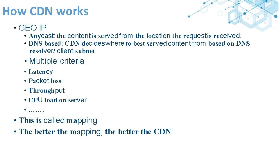How CDN works • GEO IP • Anycast: the content is served from the
