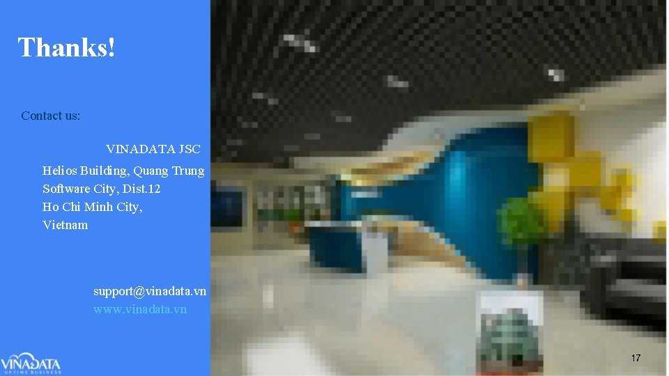 Thanks! Contact us: VINADATA JSC Helios Building, Quang Trung Software City, Dist. 12 Ho