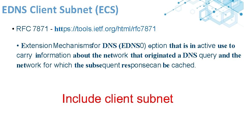 EDNS Client Subnet (ECS) • RFC 7871 - https: //tools. ietf. org/html/rfc 7871 •