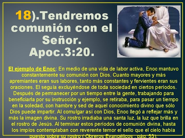 18). Tendremos comunión con el Señor. Apoc. 3: 20. El ejemplo de Enoc: En