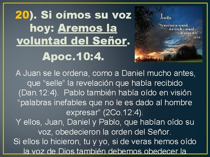 20). Si oímos su voz hoy: Aremos la voluntad del Señor. Apoc. 10: 4.