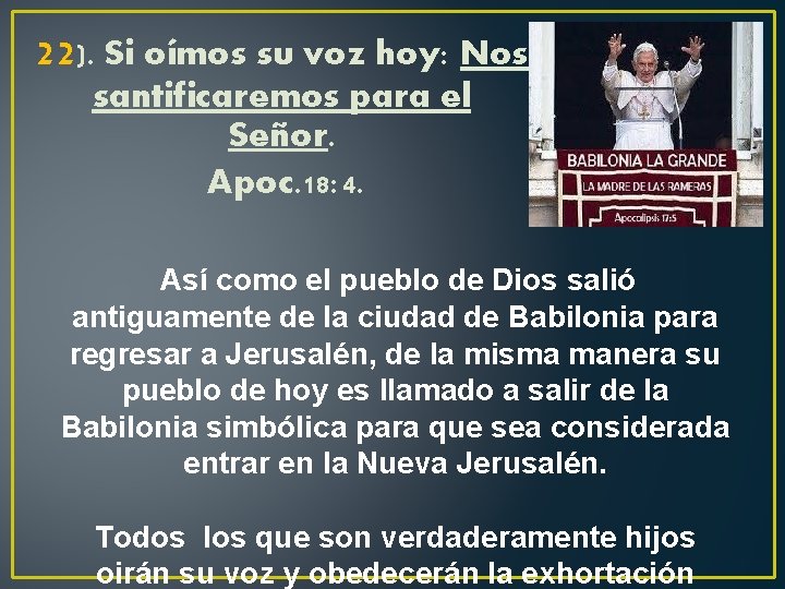 22). Si oímos su voz hoy: Nos santificaremos para el Señor. Apoc. 18: 4.