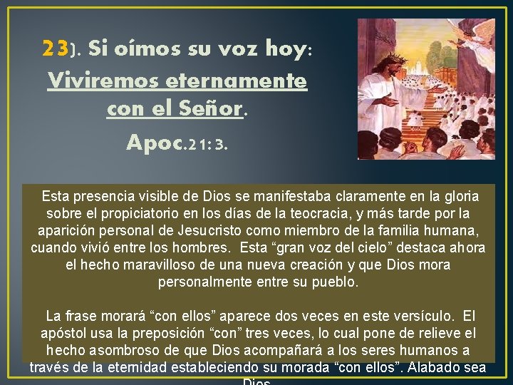 23). Si oímos su voz hoy: Viviremos eternamente con el Señor. Apoc. 21: 3.