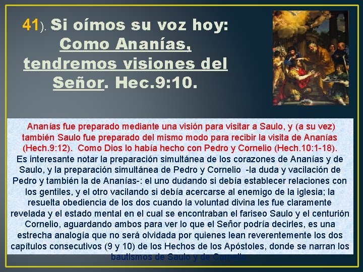 41). Si oímos su voz hoy: Como Ananías, tendremos visiones del Señor. Hec. 9: