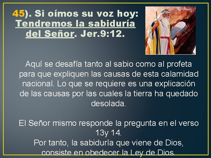 45). Si oímos su voz hoy: Tendremos la sabiduría del Señor. Jer. 9: 12.