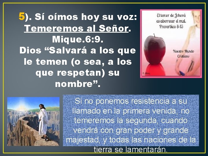 5). Sí oímos hoy su voz: Temeremos al Señor. Mique. 6: 9. Dios “Salvará