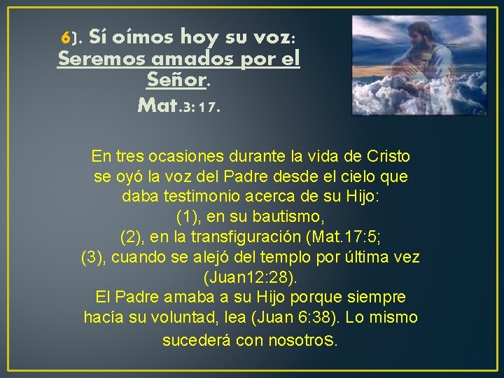 6). Sí oímos hoy su voz: Seremos amados por el Señor. Mat. 3: 17.