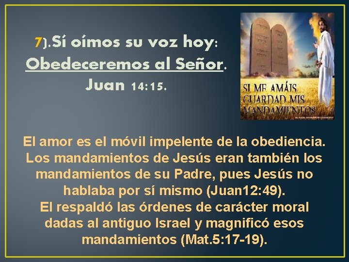 7). Sí oímos su voz hoy: Obedeceremos al Señor. Juan 14: 15. El amor