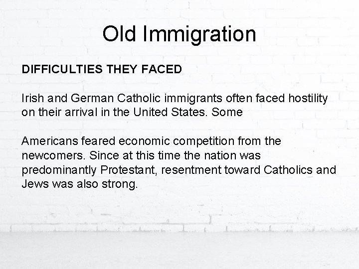 Old Immigration DIFFICULTIES THEY FACED Irish and German Catholic immigrants often faced hostility on