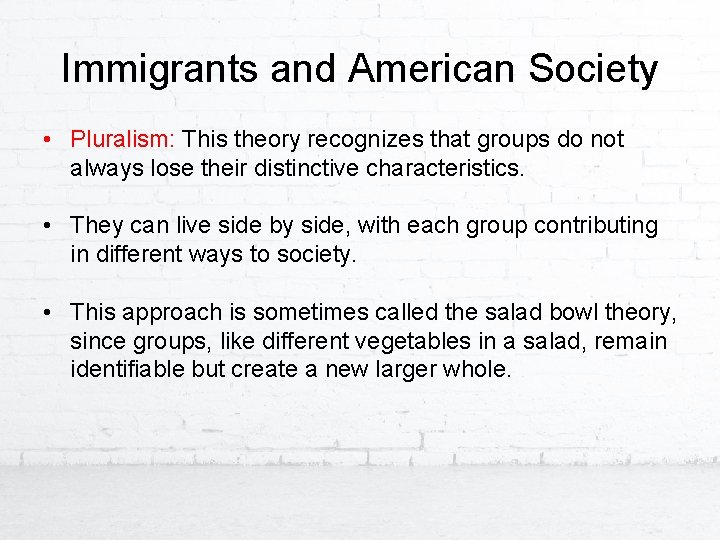 Immigrants and American Society • Pluralism: This theory recognizes that groups do not always