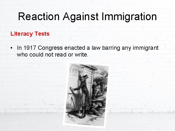 Reaction Against Immigration Literacy Tests • ln 1917 Congress enacted a law barring any