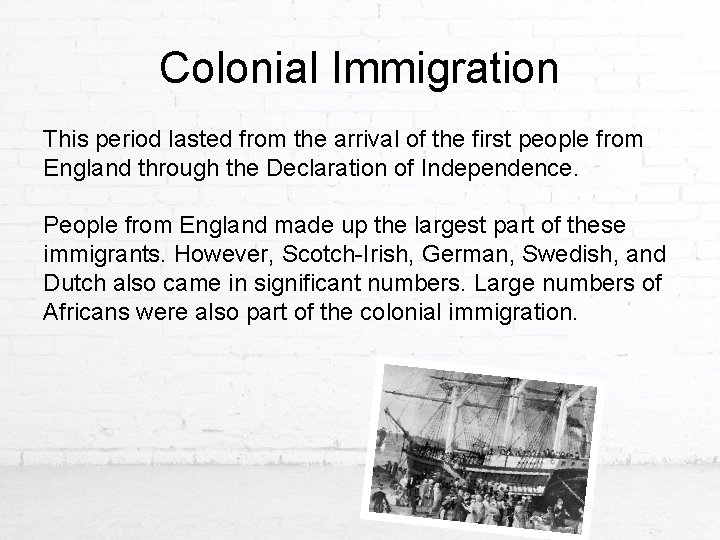 Colonial Immigration This period lasted from the arrival of the first people from England
