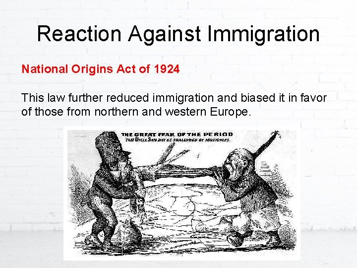 Reaction Against Immigration National Origins Act of 1924 This law further reduced immigration and