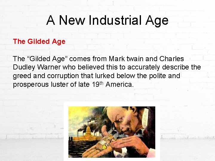 A New Industrial Age The Gilded Age The “Gilded Age” comes from Mark twain