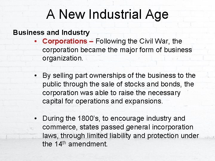 A New Industrial Age Business and Industry • Corporations – Following the Civil War,