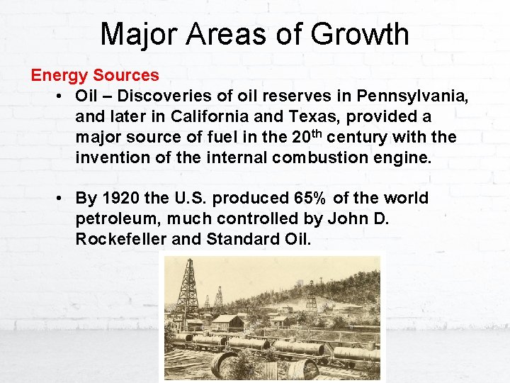 Major Areas of Growth Energy Sources • Oil – Discoveries of oil reserves in