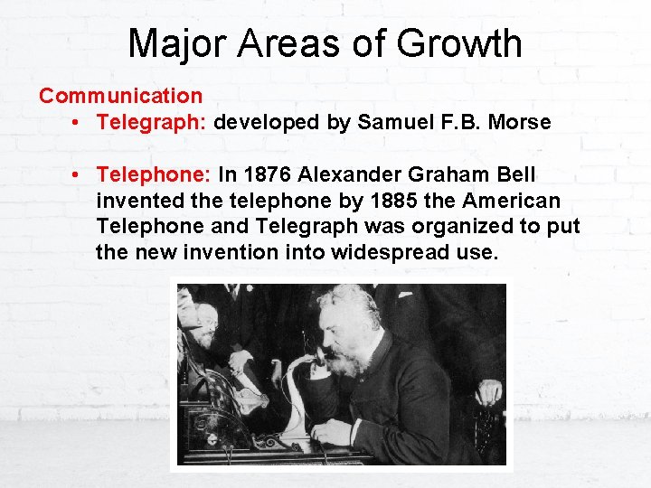 Major Areas of Growth Communication • Telegraph: developed by Samuel F. B. Morse •