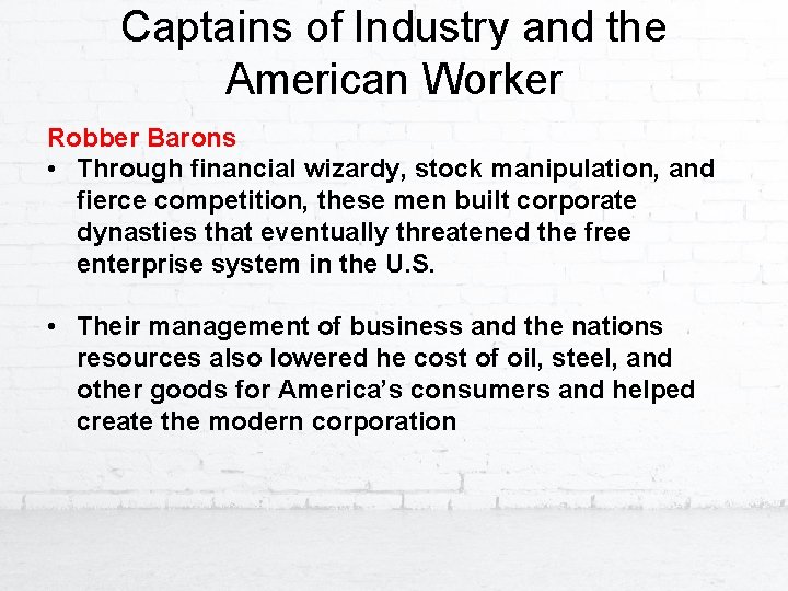 Captains of Industry and the American Worker Robber Barons • Through financial wizardy, stock