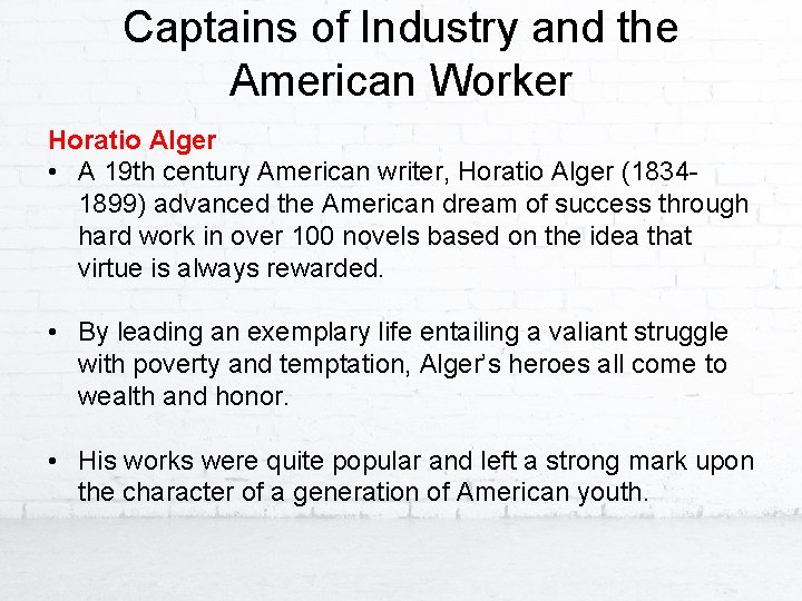 Captains of Industry and the American Worker Horatio Alger • A 19 th century