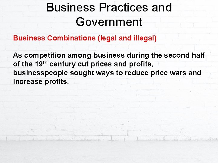 Business Practices and Government Business Combinations (legal and illegal) As competition among business during