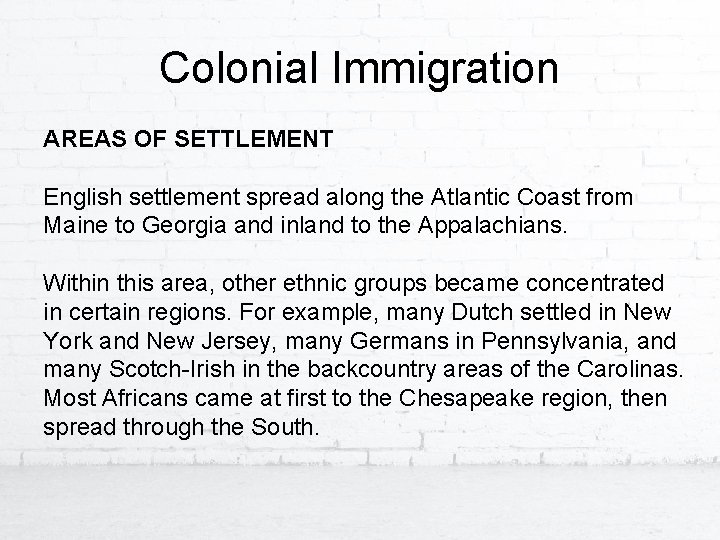 Colonial Immigration AREAS OF SETTLEMENT English settlement spread along the Atlantic Coast from Maine