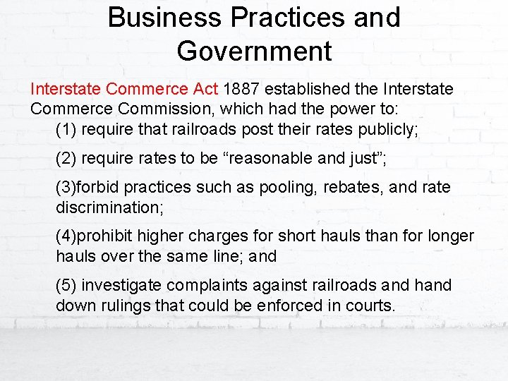 Business Practices and Government Interstate Commerce Act 1887 established the Interstate Commerce Commission, which