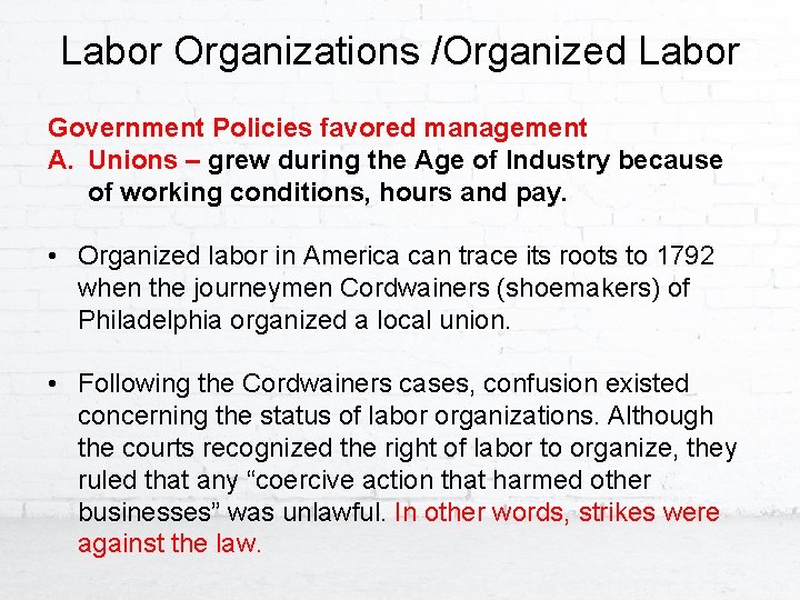 Labor Organizations /Organized Labor Government Policies favored management A. Unions – grew during the