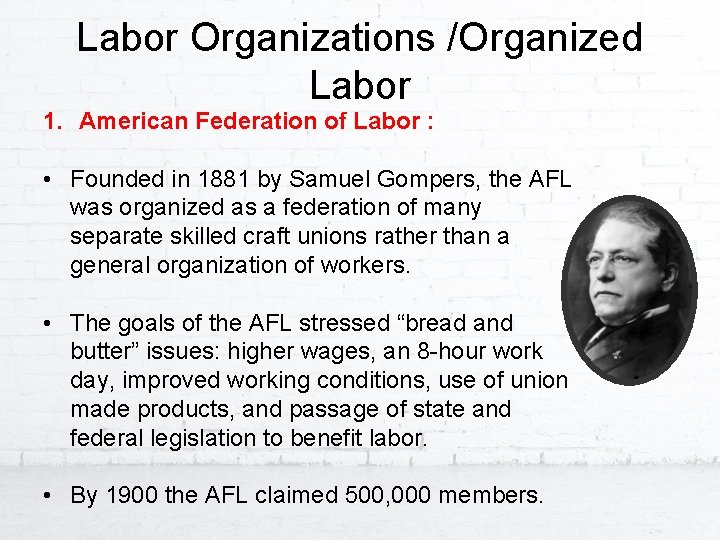 Labor Organizations /Organized Labor 1. American Federation of Labor : • Founded in 1881
