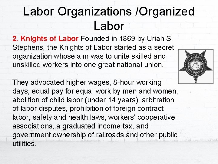 Labor Organizations /Organized Labor 2. Knights of Labor Founded in 1869 by Uriah S.