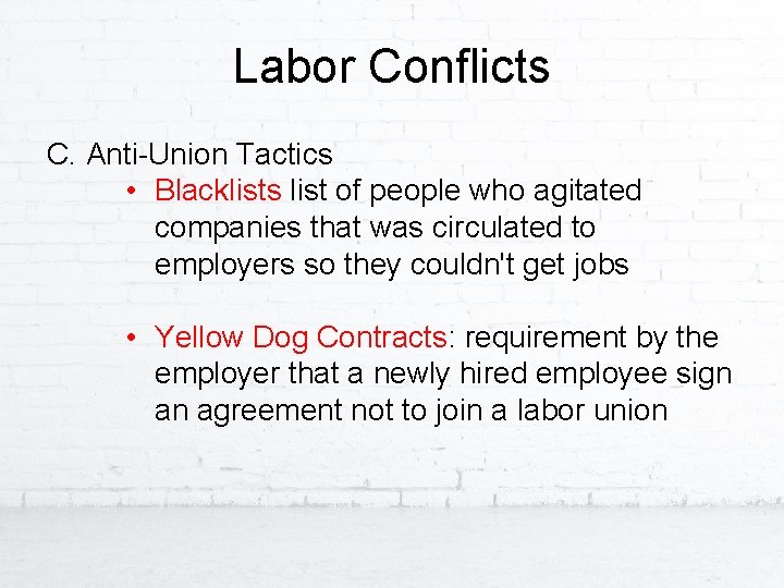 Labor Conflicts C. Anti-Union Tactics • Blacklists list of people who agitated companies that