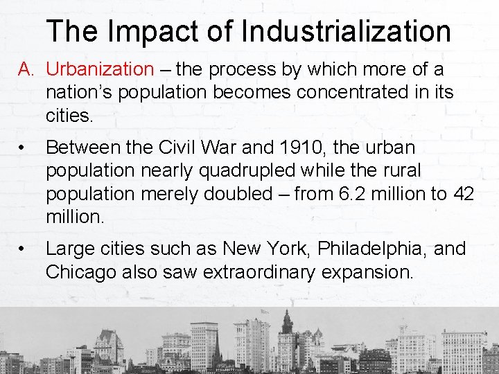 The Impact of Industrialization A. Urbanization – the process by which more of a
