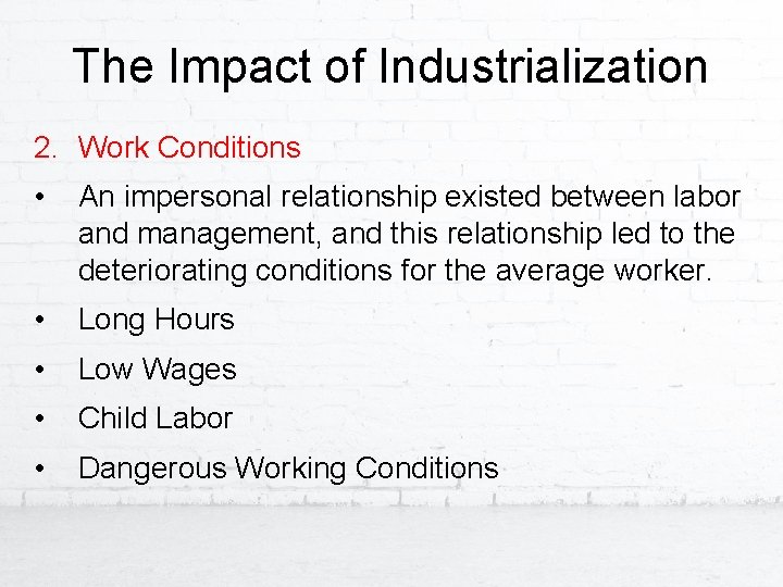 The Impact of Industrialization 2. Work Conditions • An impersonal relationship existed between labor