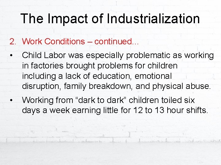 The Impact of Industrialization 2. Work Conditions – continued… • Child Labor was especially