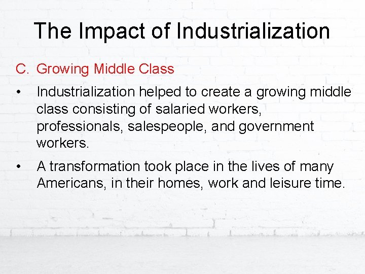 The Impact of Industrialization C. Growing Middle Class • Industrialization helped to create a