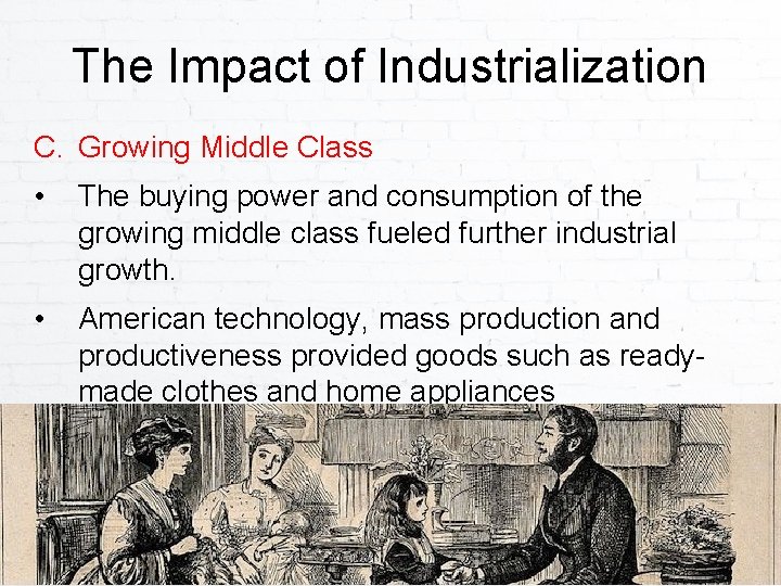 The Impact of Industrialization C. Growing Middle Class • The buying power and consumption