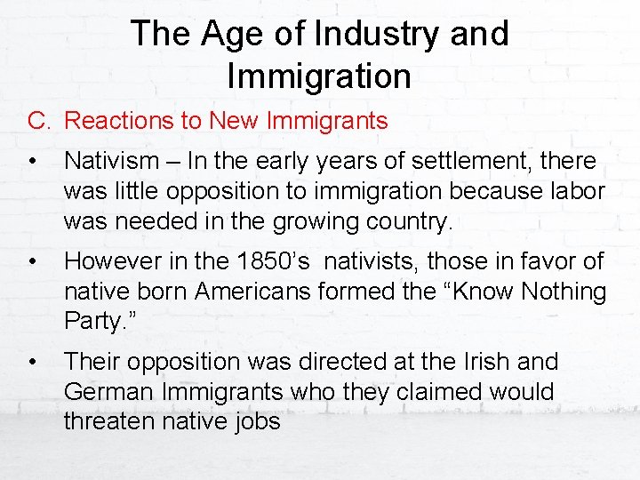 The Age of Industry and Immigration C. Reactions to New Immigrants • Nativism –