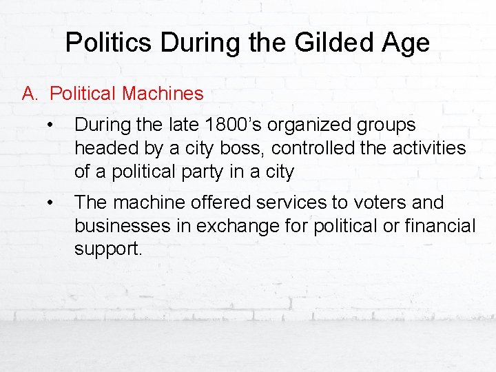 Politics During the Gilded Age A. Political Machines • During the late 1800’s organized