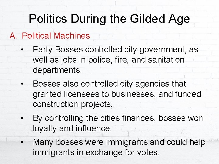 Politics During the Gilded Age A. Political Machines • Party Bosses controlled city government,