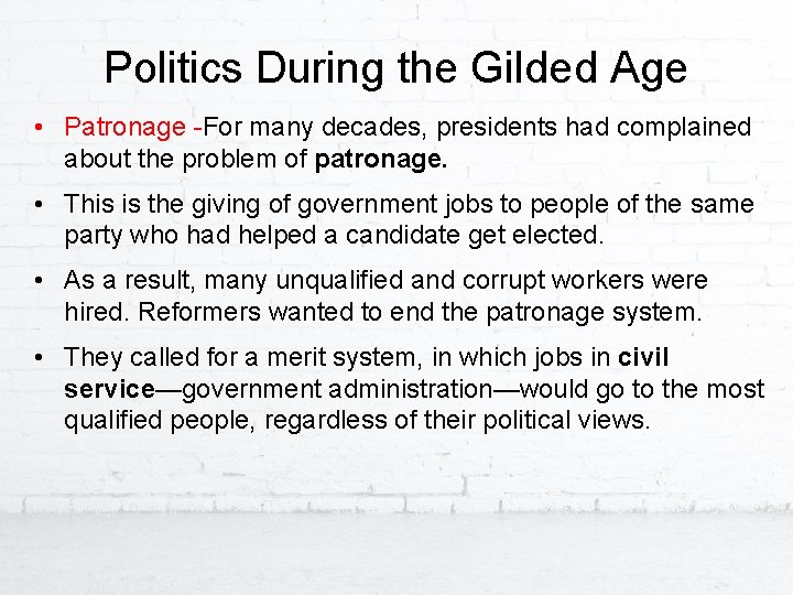 Politics During the Gilded Age • Patronage -For many decades, presidents had complained about