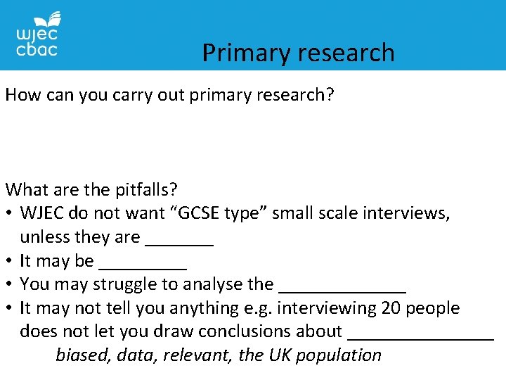 Primary research How can you carry out primary research? What are the pitfalls? •