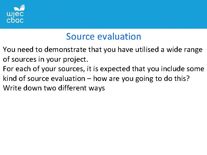 Source evaluation You need to demonstrate that you have utilised a wide range of