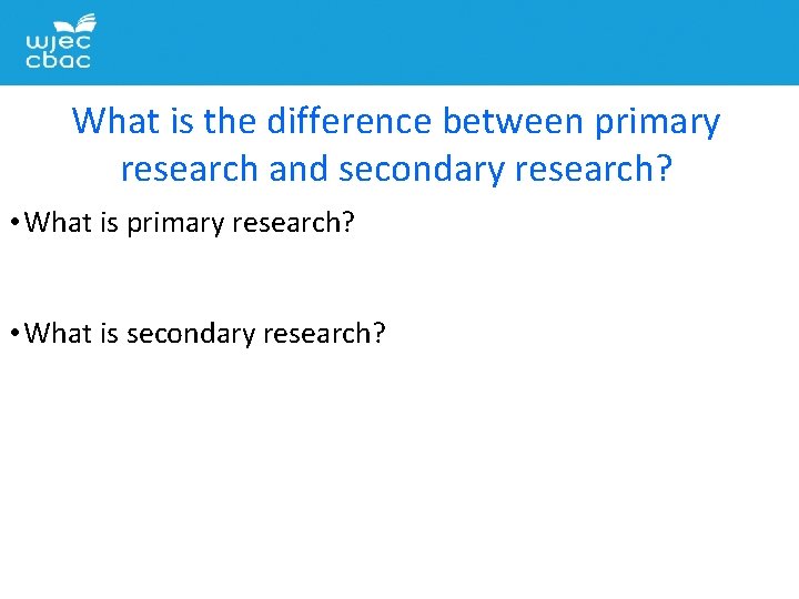 What is the difference between primary research and secondary research? • What is primary