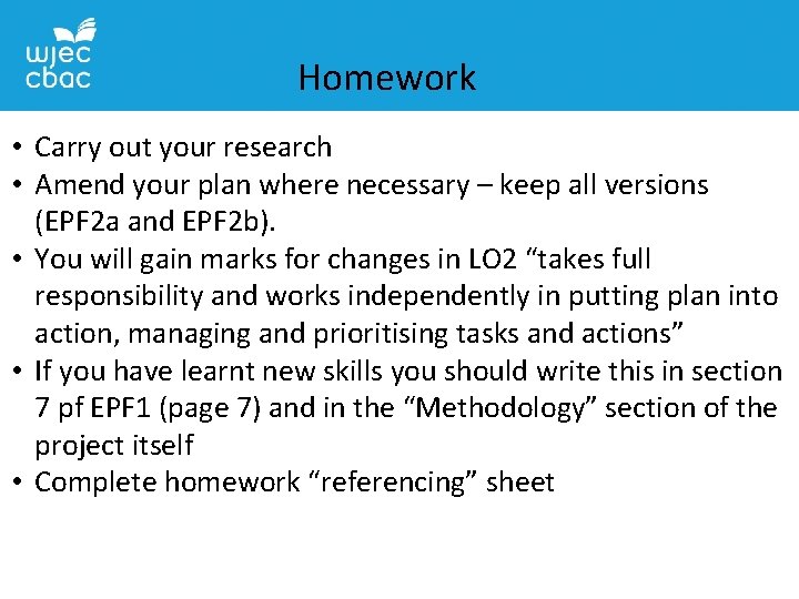 Homework • Carry out your research • Amend your plan where necessary – keep